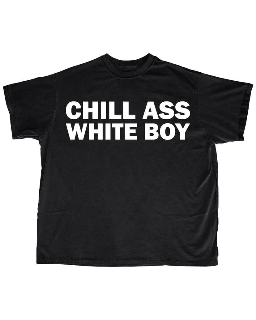 CHILL AHH WHITE BOY SHIRT